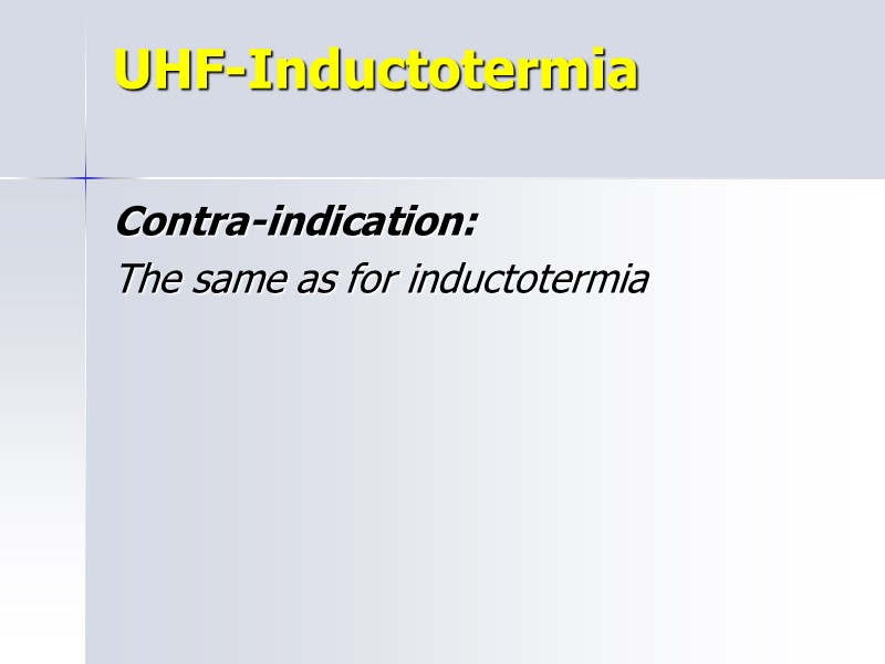 UHF-Inductotermia   Contra-indication: The same as for inductotermia